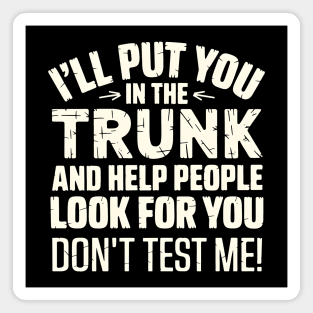 I'll Put You in the Trunk Magnet